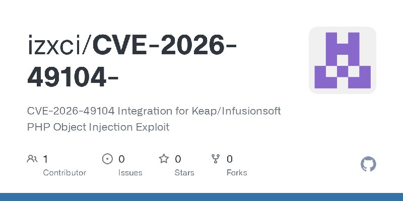 GitHub - izxci/CVE-2026-49104-: CVE-2026-49104 Integration for Keap/Infusionsoft PHP Object Injection Exploit