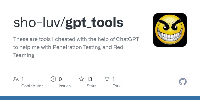 GitHub - sho-luv/gpt_tools: These are tools I cheated with the help of ChatGPT to help me with Penetration Testing and Red Teaming