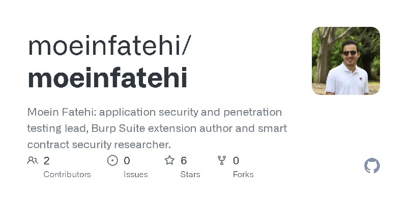 GitHub - moeinfatehi/moeinfatehi: Moein Fatehi: application security and penetration testing lead, Burp Suite extension author…