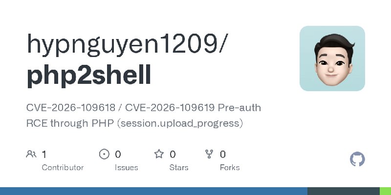 GitHub - hypnguyen1209/php2shell: CVE-2026-109618 / CVE-2026-109619  Pre-auth RCE through PHP (session.upload_progress)