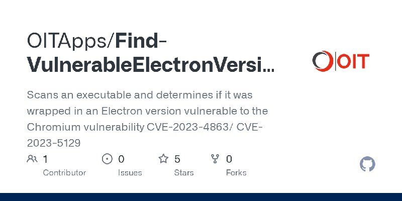 GitHub - OITApps/Find-VulnerableElectronVersion: Scans an executable and determines if it was wrapped in an Electron version vulnerable…