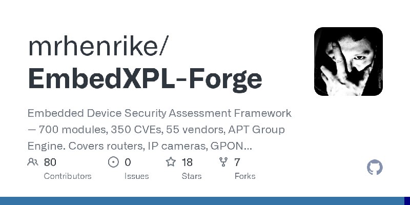 GitHub - mrhenrike/EmbedXPL-Forge: Embedded Device Security Assessment Framework — 700 modules, 350 CVEs, 55 vendors, APT Group…