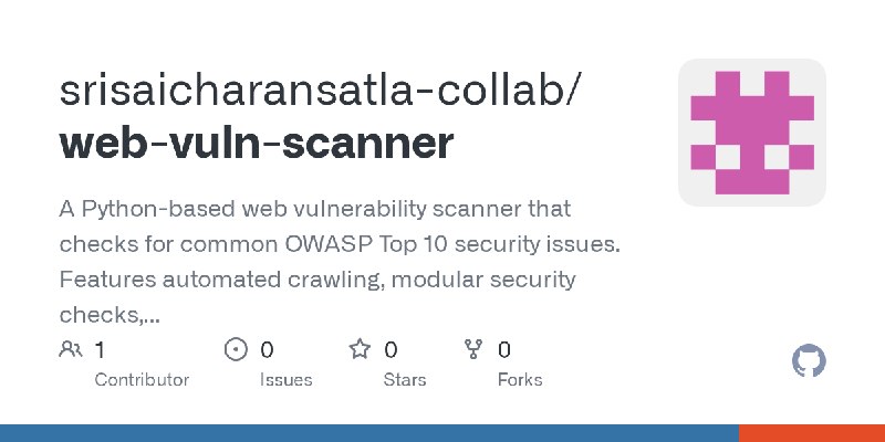 GitHub - srisaicharansatla-collab/web-vuln-scanner: A Python-based web vulnerability scanner that checks for common OWASP Top 10…