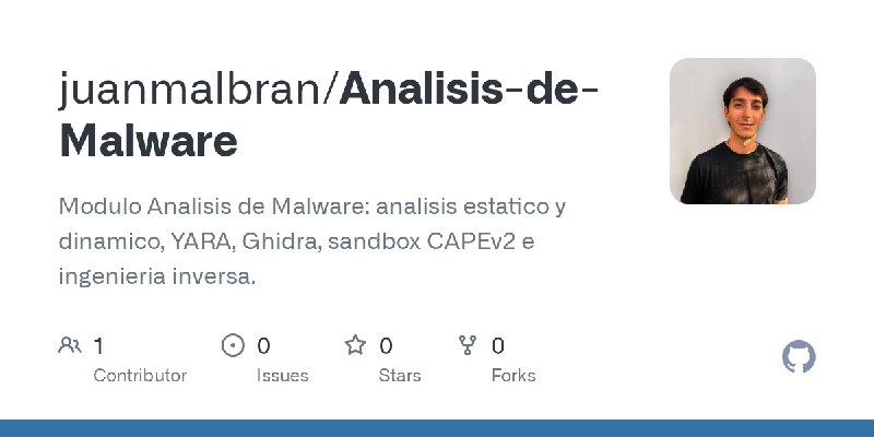 GitHub - juanmalbran/Analisis-de-Malware: Modulo Analisis de Malware: analisis estatico y dinamico, YARA, Ghidra, sandbox CAPEv2…