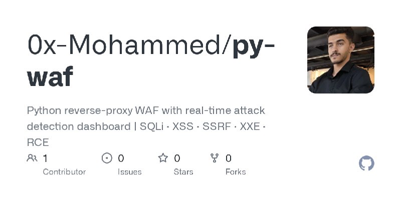 GitHub - 0x-Mohammed/py-waf: Python reverse-proxy WAF with real-time attack detection dashboard | SQLi · XSS · SSRF · XXE · RCE