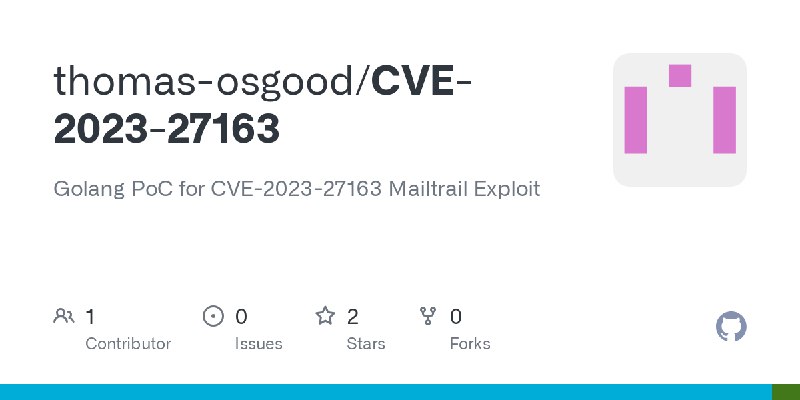 GitHub - thomas-osgood/CVE-2023-27163: Golang PoC for CVE-2023-27163 Mailtrail Exploit