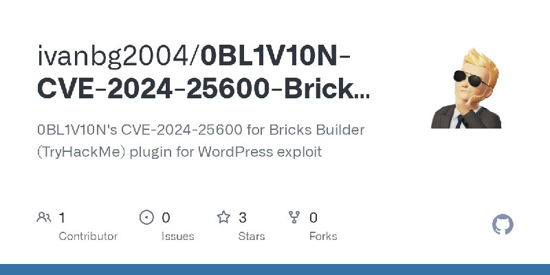 GitHub - ivanbg2004/0BL1V10N-CVE-2024-25600-Bricks-Builder-plugin-for-WordPress: 0BL1V10N's CVE-2024-25600 for Bricks Builder (TryHackMe)…