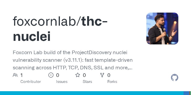 GitHub - foxcornlab/thc-nuclei: Foxcorn Lab build of the ProjectDiscovery nuclei vulnerability scanner (v3.11.1): fast template…