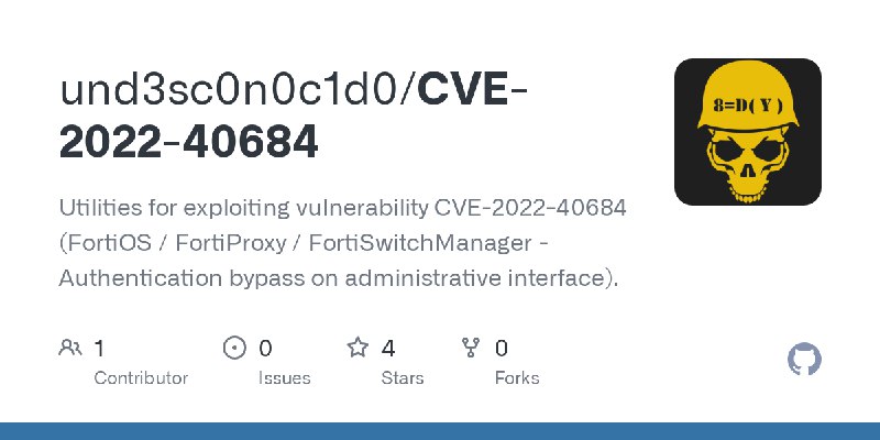 GitHub - und3sc0n0c1d0/CVE-2022-40684: Utilities for exploiting vulnerability CVE-2022-40684 (FortiOS / FortiProxy / FortiSwitchManager…