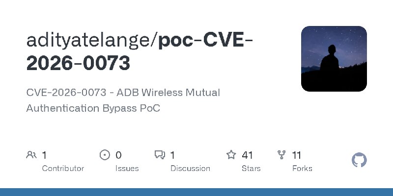GitHub - adityatelange/poc-CVE-2026-0073: CVE-2026-0073 - ADB Wireless Mutual Authentication Bypass PoC