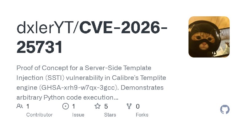 GitHub - dxlerYT/CVE-2026-25731: Proof of Concept for a Server-Side Template Injection (SSTI) vulnerability in Calibre’s Templite…