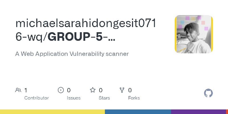 GitHub - michaelsarahidongesit0716-wq/GROUP-5-PROJECT-2026: A Web Application Vulnerability scanner