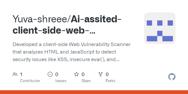 GitHub - Yuva-shreee/Ai-assited-client-side-web-vulnerability-scanner: Developed a client-side Web Vulnerability Scanner that analyzes…
