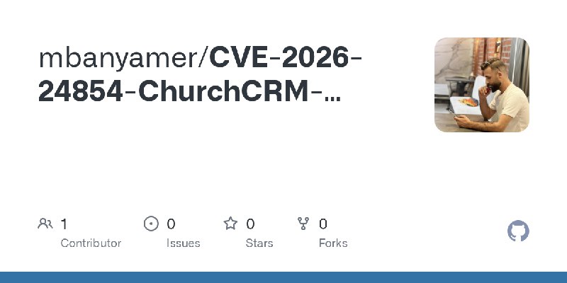 GitHub - mbanyamer/CVE-2026-24854-ChurchCRM-6.7.2-Authenticated-Numeric-SQL-Injection