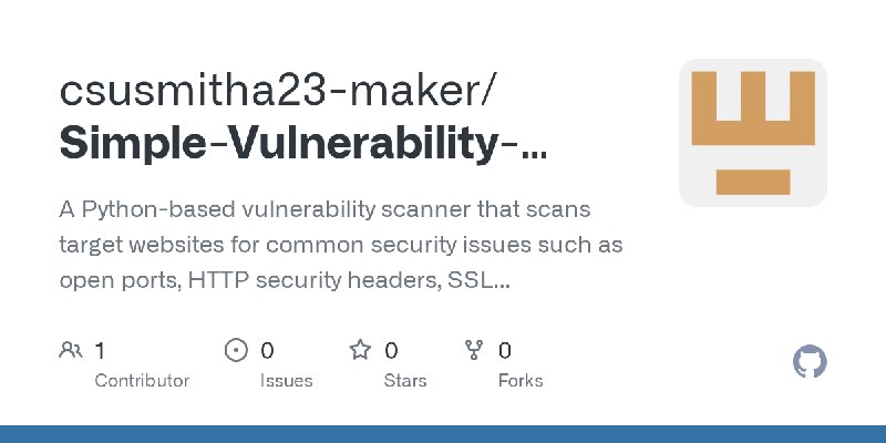GitHub - csusmitha23-maker/Simple-Vulnerability-Scanner: A Python-based vulnerability scanner that scans target websites for common…
