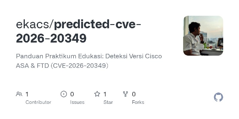 GitHub - ekacs/predicted-cve-2026-20349: Panduan Praktikum Edukasi: Deteksi Versi Cisco ASA & FTD (CVE-2026-20349)