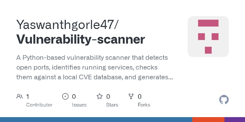 GitHub - Yaswanthgorle47/Vulnerability-scanner: A Python-based vulnerability scanner that detects open ports, identifies running…
