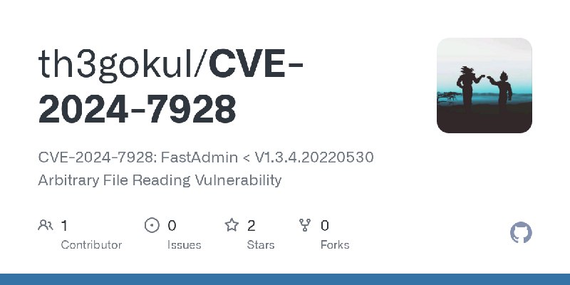 GitHub - th3gokul/CVE-2024-7928: CVE-2024-7928: FastAdmin < V1.3.4.20220530 Arbitrary File Reading Vulnerability