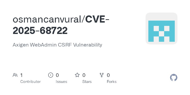 GitHub - osmancanvural/CVE-2025-68722: Axigen WebAdmin CSRF Vulnerability