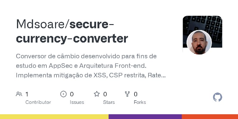 GitHub - Mdsoare/secure-currency-converter: Conversor de câmbio desenvolvido para fins de estudo em AppSec e Arquitetura Front…