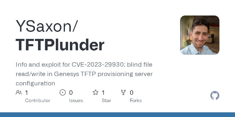 GitHub - YSaxon/TFTPlunder: Info and exploit for CVE-2023-29930: blind file read/write in Genesys TFTP provisioning server configuration