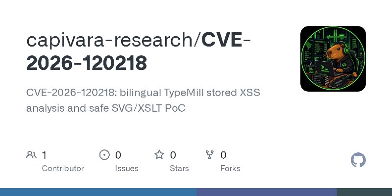 GitHub - capivara-research/CVE-2026-120218: CVE-2026-120218: bilingual TypeMill stored XSS analysis and safe SVG/XSLT PoC