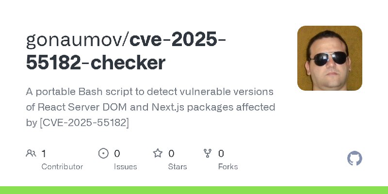 GitHub - gonaumov/cve-2025-55182-checker: A portable Bash script to detect vulnerable versions of React Server DOM and Next.js…