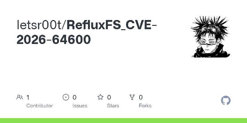 GitHub - letsr00t/RefluxFS_CVE-2026-64600