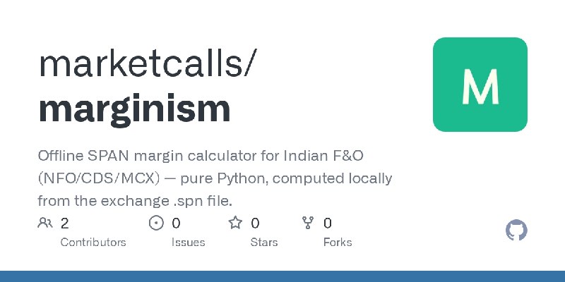 GitHub - marketcalls/marginism: Offline SPAN margin calculator for Indian F&O (NFO/CDS/MCX) — pure Python, computed locally from…