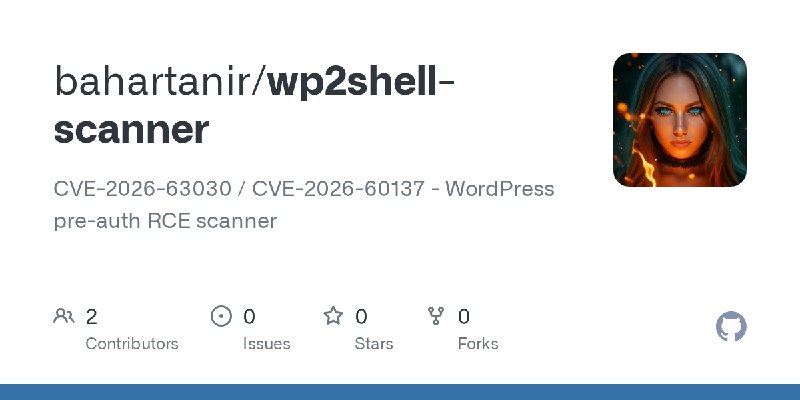 GitHub - bahartanir/wp2shell-scanner: CVE-2026-63030 / CVE-2026-60137 - WordPress pre-auth RCE scanner