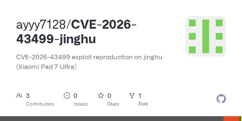 GitHub - ayyy7128/CVE-2026-43499-jinghu: CVE-2026-43499 exploit reproduction on jinghu (Xiaomi Pad 7 Ultra)