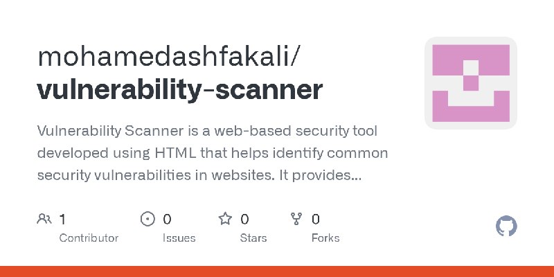 GitHub - mohamedashfakali/vulnerability-scanner: Vulnerability Scanner is a web-based security tool developed using HTML that helps…
