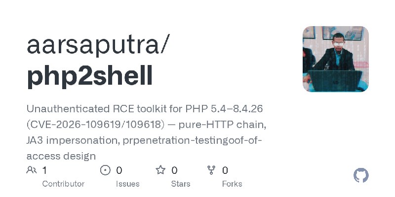 GitHub - aarsaputra/php2shell: Unauthenticated RCE toolkit for PHP 5.4–8.4.26 (CVE-2026-109619/109618) — pure-HTTP chain, JA3 impersonation…