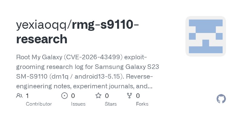 GitHub - yexiaoqq/rmg-s9110-research: Root My Galaxy (CVE-2026-43499) exploit-grooming research log for Samsung Galaxy S23 SM-S9110…