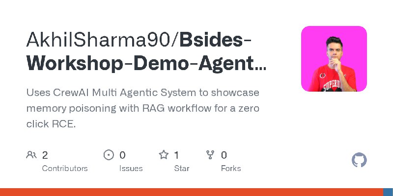GitHub - AkhilSharma90/Bsides-Workshop-Demo-Agent-RCE-Zero-Click-Attack: Uses CrewAI Multi Agentic System to showcase memory poisoning…