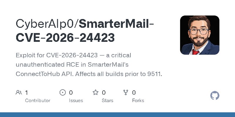 GitHub - CyberAlp0/SmarterMail-CVE-2026-24423: Exploit for CVE-2026-24423 — a critical unauthenticated RCE in SmarterMail's ConnectToHub…