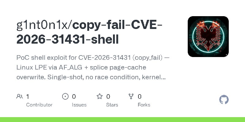 GitHub - g1nt0n1x/copy-fail-CVE-2026-31431-shell: PoC shell exploit for CVE-2026-31431 (copy_fail) — Linux LPE via AF_ALG + splice…