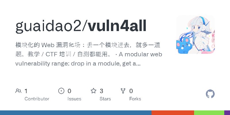 GitHub - guaidao2/vuln4all: 模块化的 Web 漏洞靶场：丢一个模块进去，就多一道题。教学 / CTF 培训 / 自测都能用。 · A modular web vulnerability range: drop in a module…
