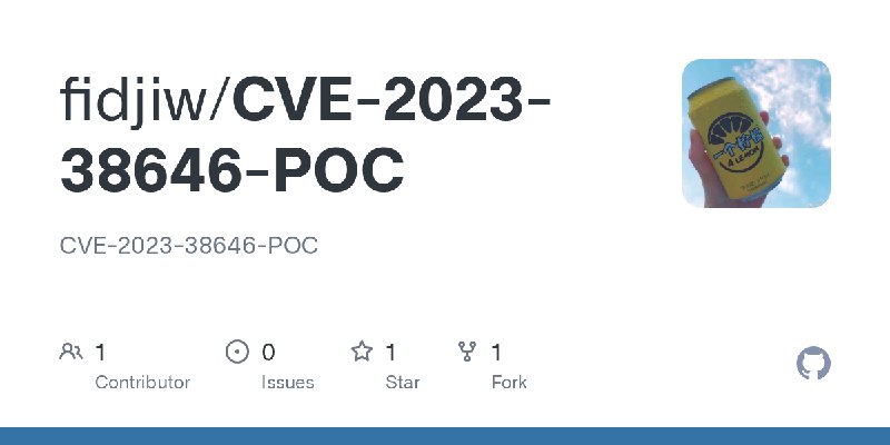 GitHub - fidjiw/CVE-2023-38646-POC: CVE-2023-38646-POC
