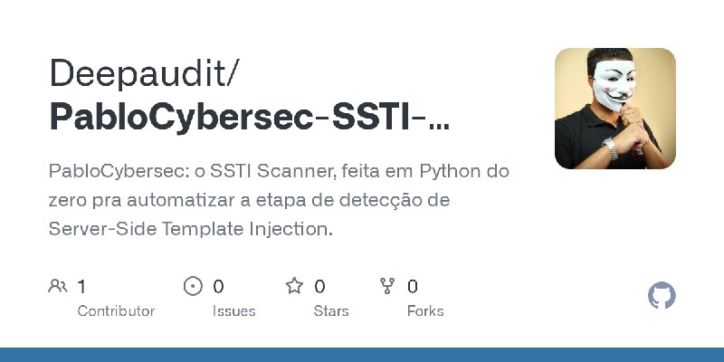 GitHub - Deepaudit/PabloCybersec-SSTI-Scanner: PabloCybersec: o SSTI Scanner, feita em Python do zero pra automatizar a etapa de…