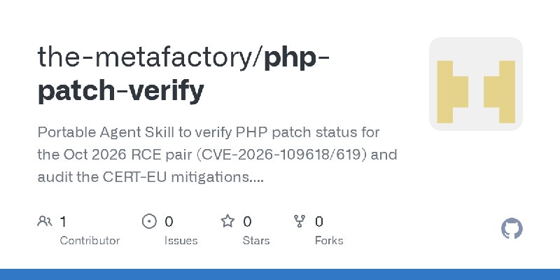 GitHub - the-metafactory/php-patch-verify: Portable Agent Skill to verify PHP patch status for the Oct 2026 RCE pair (CVE-2026…