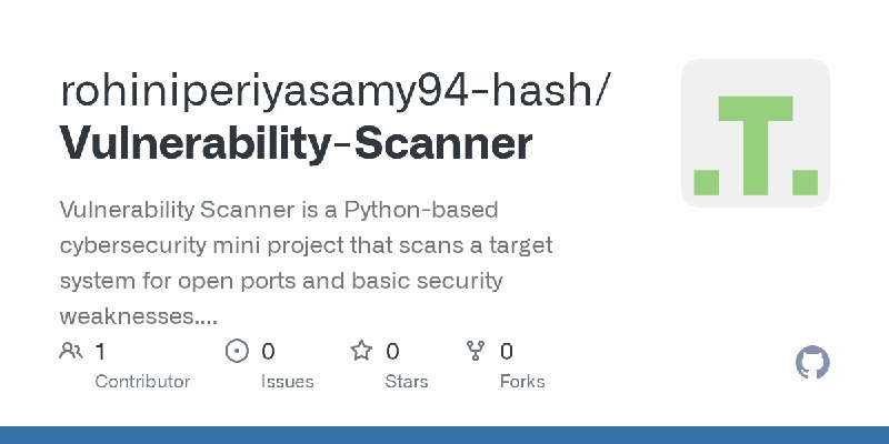 GitHub - rohiniperiyasamy94-hash/Vulnerability-Scanner: Vulnerability Scanner is a Python-based cybersecurity mini project that…