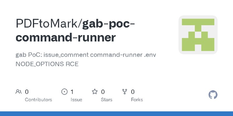GitHub - PDFtoMark/gab-poc-command-runner: gab PoC: issue_comment command-runner .env NODE_OPTIONS RCE