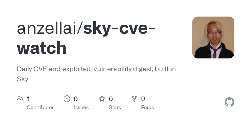 GitHub - anzellai/sky-cve-watch: Daily CVE and exploited-vulnerability digest, built in Sky