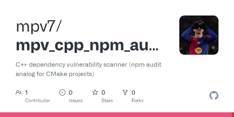 GitHub - mpv7/mpv_cpp_npm_audit: C++ dependency vulnerability scanner (npm audit analog for CMake projects)