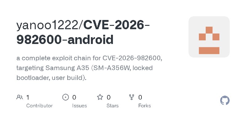 GitHub - yanoo1222/CVE-2026-982600-android: a complete exploit chain for CVE-2026-982600, targeting Samsung A35 (SM-A356W, locked…