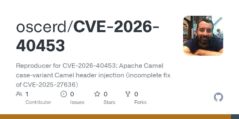 GitHub - oscerd/CVE-2026-40453: Reproducer for CVE-2026-40453: Apache Camel case-variant Camel header injection (incomplete fix…