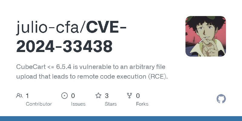 GitHub - julio-cfa/CVE-2024-33438: CubeCart <= 6.5.4 is vulnerable to an arbitrary file upload that leads to remote code execution…