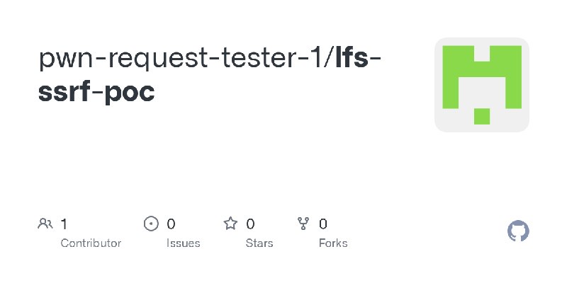 GitHub - pwn-request-tester-1/lfs-ssrf-poc