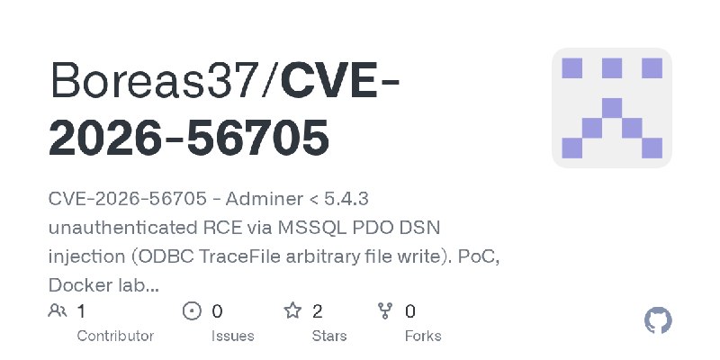 GitHub - Boreas37/CVE-2026-56705: CVE-2026-56705 - Adminer < 5.4.3 unauthenticated RCE via MSSQL PDO DSN injection (ODBC TraceFile…